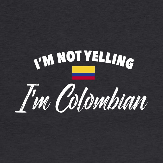 I'm not yelling. I'm Colombian - Colombia flag by verde